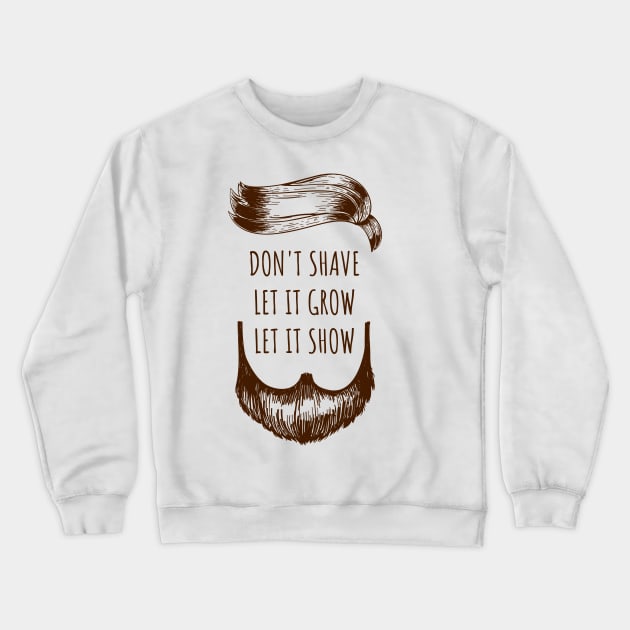 don t shave it let it grow let it show Crewneck Sweatshirt by Oliverwillson